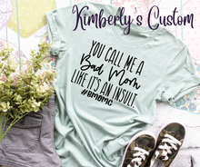 Load image into Gallery viewer, You Call Me A Bad Mom