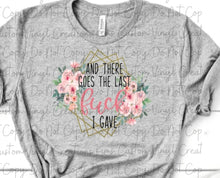 Load image into Gallery viewer, There Goes the Last Fuck I Gave