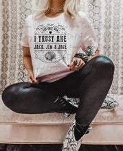 Load image into Gallery viewer, The Only Men I Trust are Jack, Jim and Jose