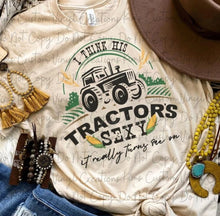 Load image into Gallery viewer, I Think His Tractor's Sexy