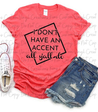 Load image into Gallery viewer, I Don't Have An Accent