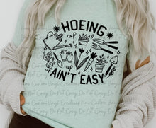 Load image into Gallery viewer, Hoeing Ain't Easy