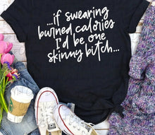 Load image into Gallery viewer, If Swearing Burned Calories