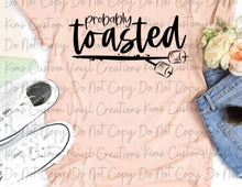 Load image into Gallery viewer, Probably Toasted