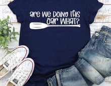 Load image into Gallery viewer, Are We Doing this Oar What