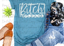 Load image into Gallery viewer, Bitch Please