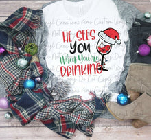 Load image into Gallery viewer, He Sees You When You're Drinking