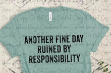 Load image into Gallery viewer, Another Fine Day Ruined by Responsibility