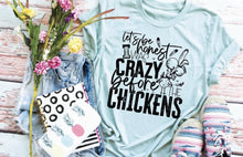 Load image into Gallery viewer, I was Crazy Before the Chickens