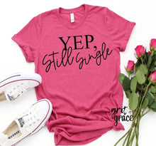 Load image into Gallery viewer, Yep, Still Single