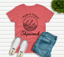 Load image into Gallery viewer, I Run a Tight Shipwreck