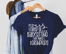 Load image into Gallery viewer, I'm So Tired of Babysitting my Moms Grandkids