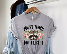 Load image into Gallery viewer, You're Trash But I Like It