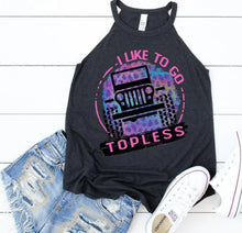 Load image into Gallery viewer, I Like to Go Topless Jeep