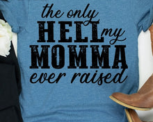 Load image into Gallery viewer, The Only Hell My Momma Ever Raised