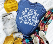 Load image into Gallery viewer, Get Out of Here With Your Pumpkin Spice