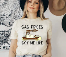 Load image into Gallery viewer, Gas Prices Got Me Like