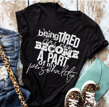 Load image into Gallery viewer, Being Tired