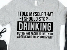 Load image into Gallery viewer, I Told Myself That I Should Stop Drinking