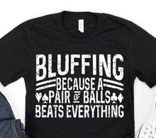 Load image into Gallery viewer, Bluffing Because a Pair of Balls Beats Anything