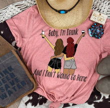 Load image into Gallery viewer, Baby I'm Drunk