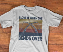 Load image into Gallery viewer, I Love it When She Bends Over