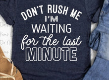 Load image into Gallery viewer, Don't Rush Me