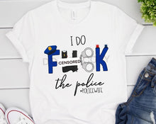 Load image into Gallery viewer, I Do F*** The Police