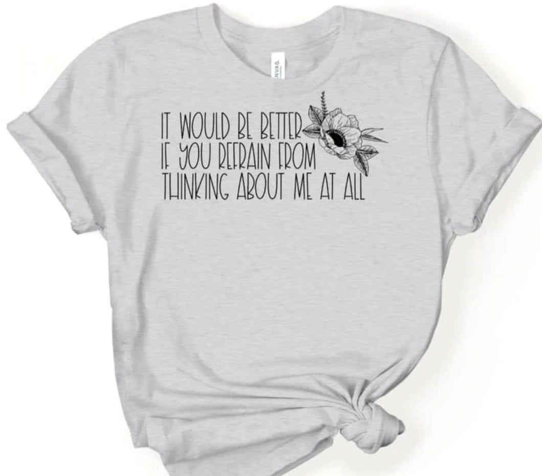 It Would Be Better if You Would Refrain From Thinmkng of me at All