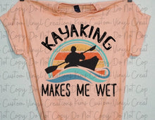 Load image into Gallery viewer, Kayaking Gets Me Wet
