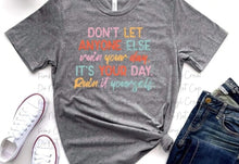 Load image into Gallery viewer, Don&#39;t Let Anyone Else Ruin Your Day
