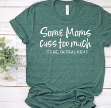 Load image into Gallery viewer, Some Moms Cuss Too Much
