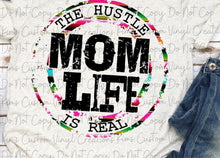 Load image into Gallery viewer, Mom Life The Hustle Is Real
