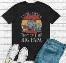 Load image into Gallery viewer, I Love It When they Call Me Big Papa
