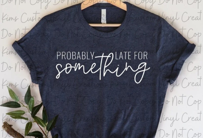 Probably Late For Something