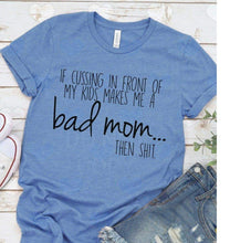 Load image into Gallery viewer, If Cussing In Front of My Kids Makes Me a Bad Mom
