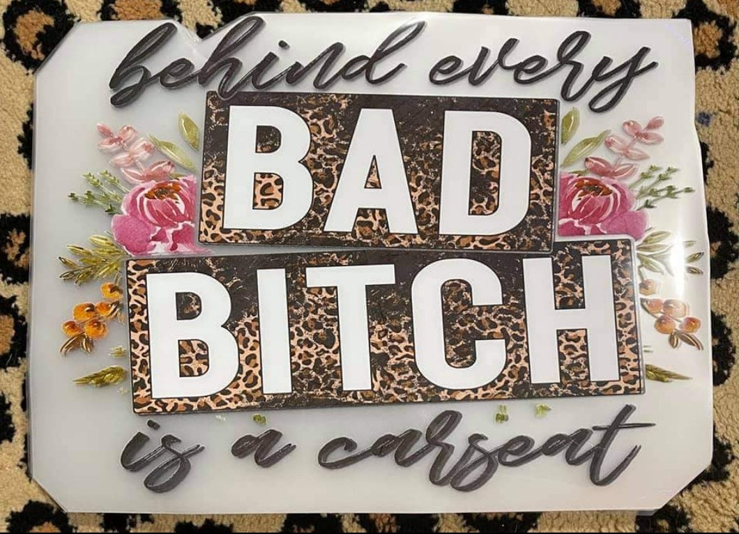 Behind Every Bad Bitch Is A Carseat