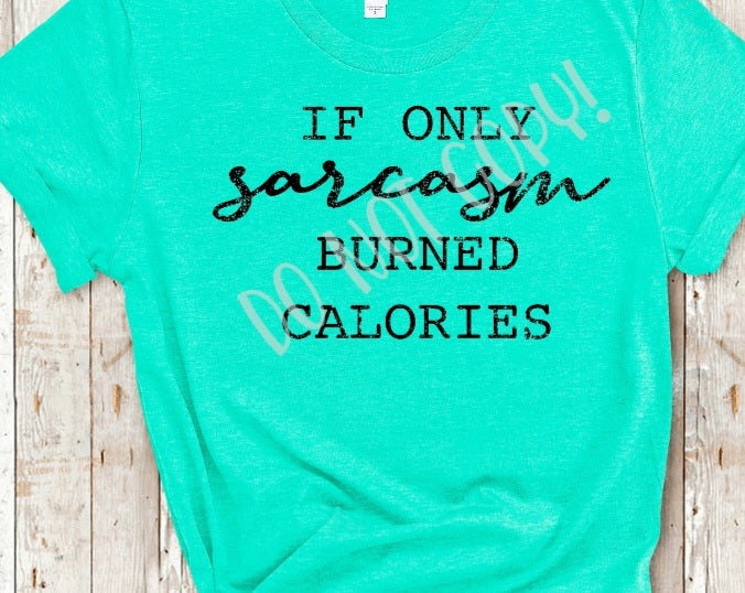 If Only Sarcasm Burned Calories