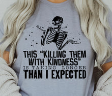 Load image into Gallery viewer, Killing Them With Kindness
